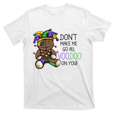 Don't Make Me Go All Voodoo On You Mardi Gras Voodoo Doll T-Shirt