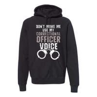 Dont Make Me Use My Correctional Premium Hoodie