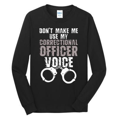 Dont Make Me Use My Correctional Tall Long Sleeve T-Shirt