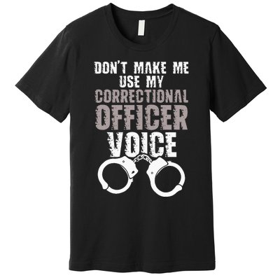 Dont Make Me Use My Correctional Premium T-Shirt