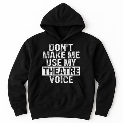 Don't Make Me Use My Theatre Voice Gift For Theater Teachers Hoodie