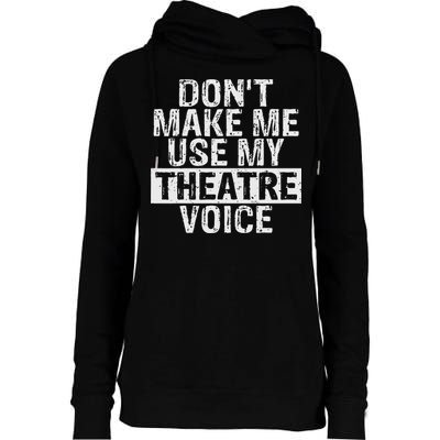 Don't Make Me Use My Theatre Voice Gift For Theater Teachers Womens Funnel Neck Pullover Hood