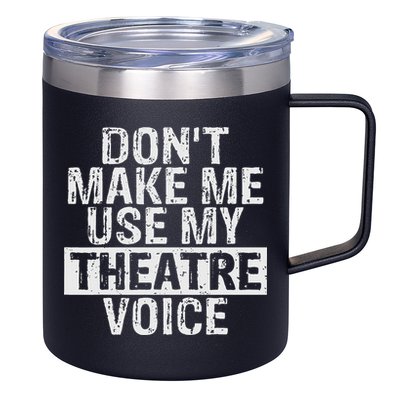 Don't Make Me Use My Theatre Voice Gift For Theater Teachers 12oz Stainless Steel Coffee Mug