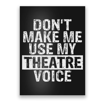 Don't Make Me Use My Theatre Voice Gift For Theater Teachers Poster