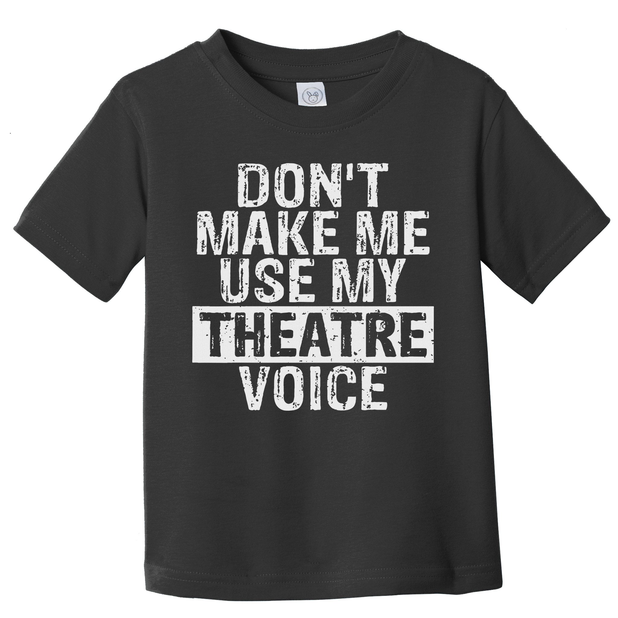 Don't Make Me Use My Theatre Voice Gift For Theater Teachers Toddler T-Shirt