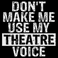 Don't Make Me Use My Theatre Voice Gift For Theater Teachers Toddler T-Shirt