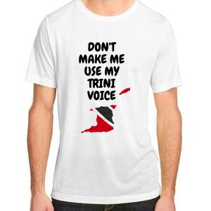 Don't Make Me Use My Trini Voice Trinidad And Tobago Flag Adult ChromaSoft Performance T-Shirt