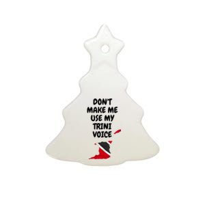 Don't Make Me Use My Trini Voice Trinidad And Tobago Flag Ceramic Tree Ornament