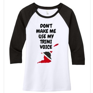 Don't Make Me Use My Trini Voice Trinidad And Tobago Flag Women's Tri-Blend 3/4-Sleeve Raglan Shirt