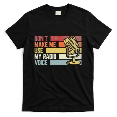 DonT Make Me Use My Radio Voice. Funny Humorous Radio Lover T-Shirt