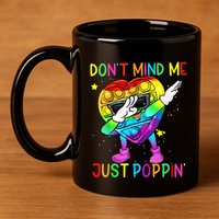 Don’t Mind Me Just Poppin Gift 11oz C Handle Ceramic Mug