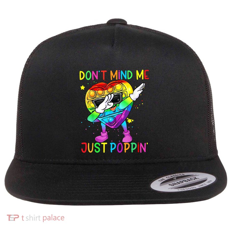 Don’t Mind Me Just Poppin Gift Flatbill Hat