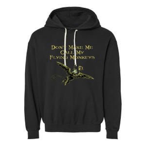 DonT Make Me Call My Flying Monkeys Garment-Dyed Fleece Hoodie