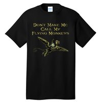 DonT Make Me Call My Flying Monkeys Tall T-Shirt