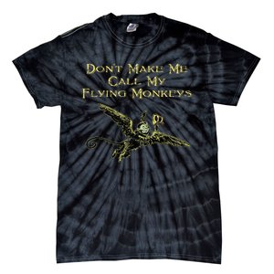 DonT Make Me Call My Flying Monkeys Tie-Dye T-Shirt