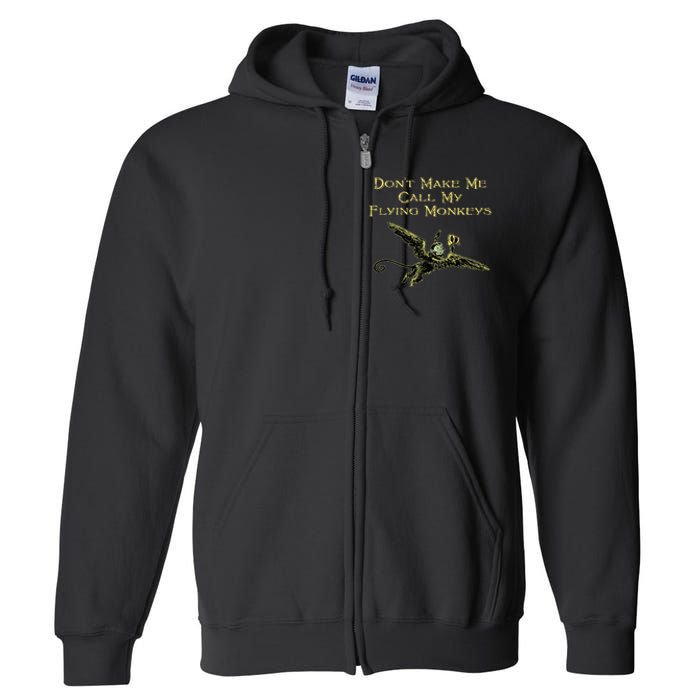 DonT Make Me Call My Flying Monkeys Full Zip Hoodie