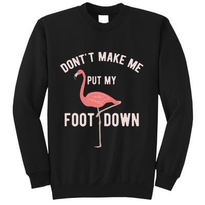 DonT Make Me Put My Foot Down Funny Flamingo Sweatshirt