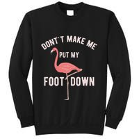 DonT Make Me Put My Foot Down Funny Flamingo Sweatshirt