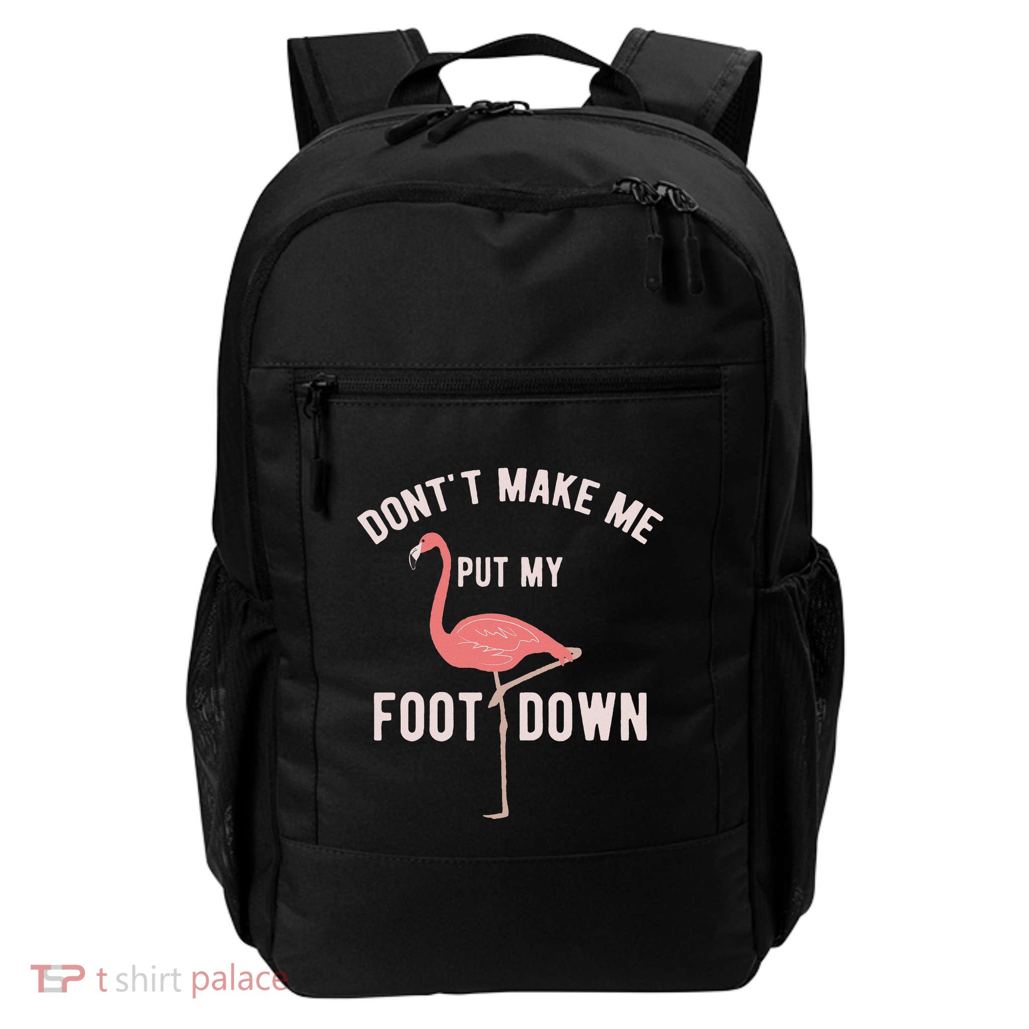 DonT Make Me Put My Foot Down Funny Flamingo Backpack