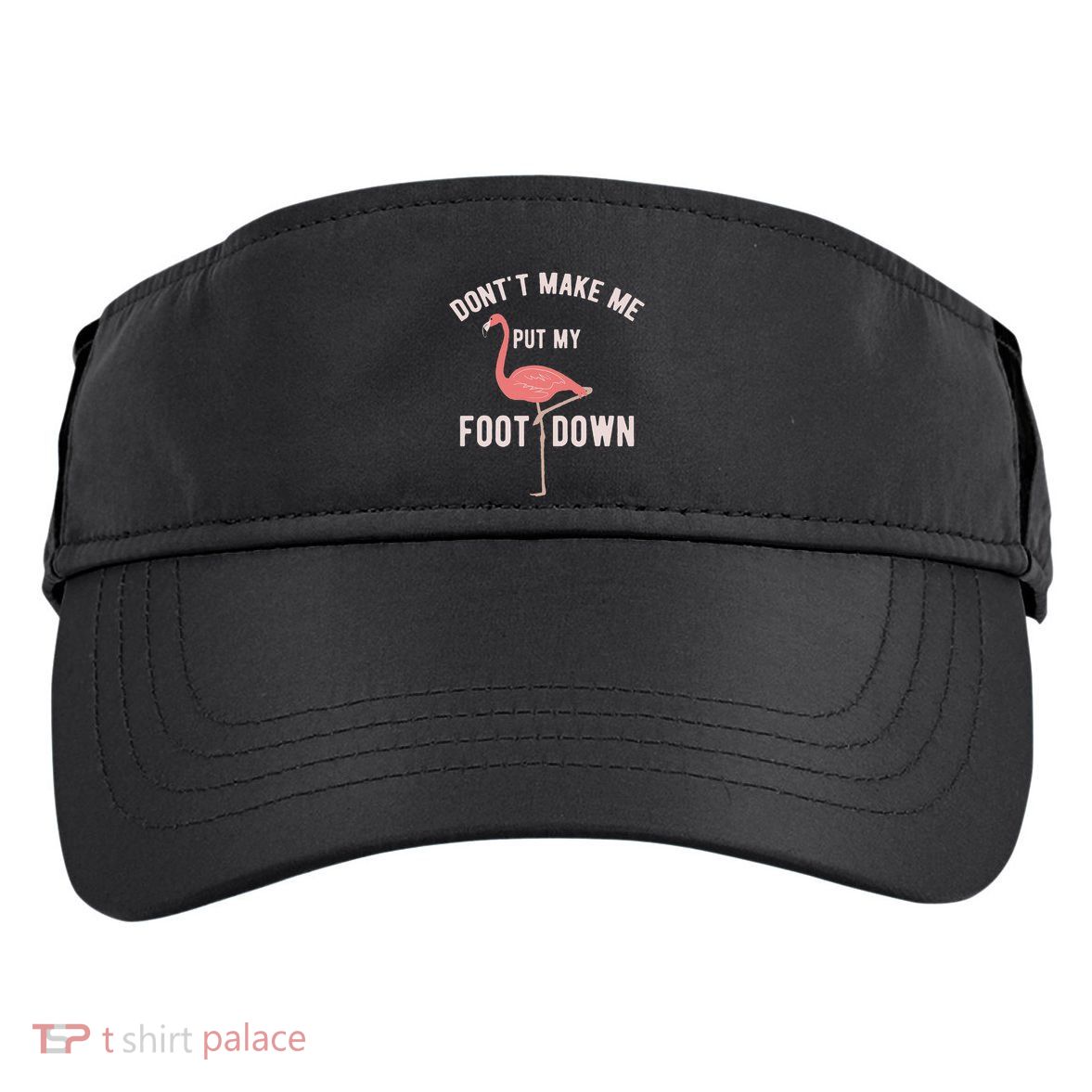 DonT Make Me Put My Foot Down Funny Flamingo Adult Drive Performance Visor