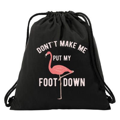 DonT Make Me Put My Foot Down Funny Flamingo Drawstring Bag