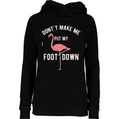 DonT Make Me Put My Foot Down Funny Flamingo Womens Funnel Neck Pullover Hood