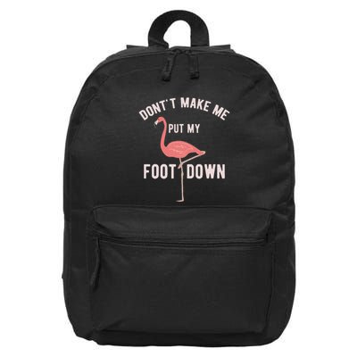 DonT Make Me Put My Foot Down Funny Flamingo 16 in Basic Backpack