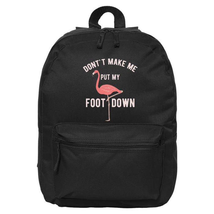 DonT Make Me Put My Foot Down Funny Flamingo 16 in Basic Backpack