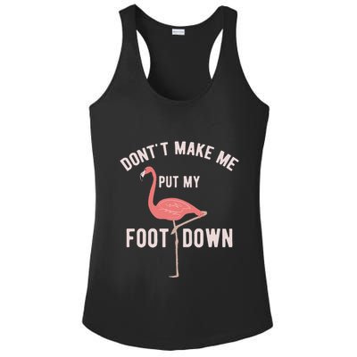 DonT Make Me Put My Foot Down Funny Flamingo Ladies PosiCharge Competitor Racerback Tank