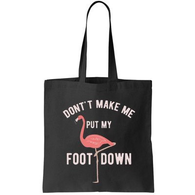 DonT Make Me Put My Foot Down Funny Flamingo Bag