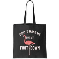 DonT Make Me Put My Foot Down Funny Flamingo Bag