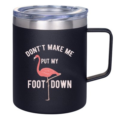DonT Make Me Put My Foot Down Funny Flamingo 12oz Stainless Steel Coffee Mug