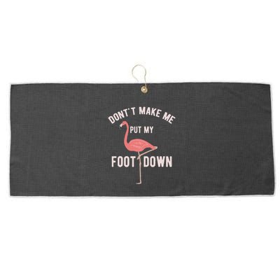 DonT Make Me Put My Foot Down Funny Flamingo Large Microfiber Waffle Golf Towel