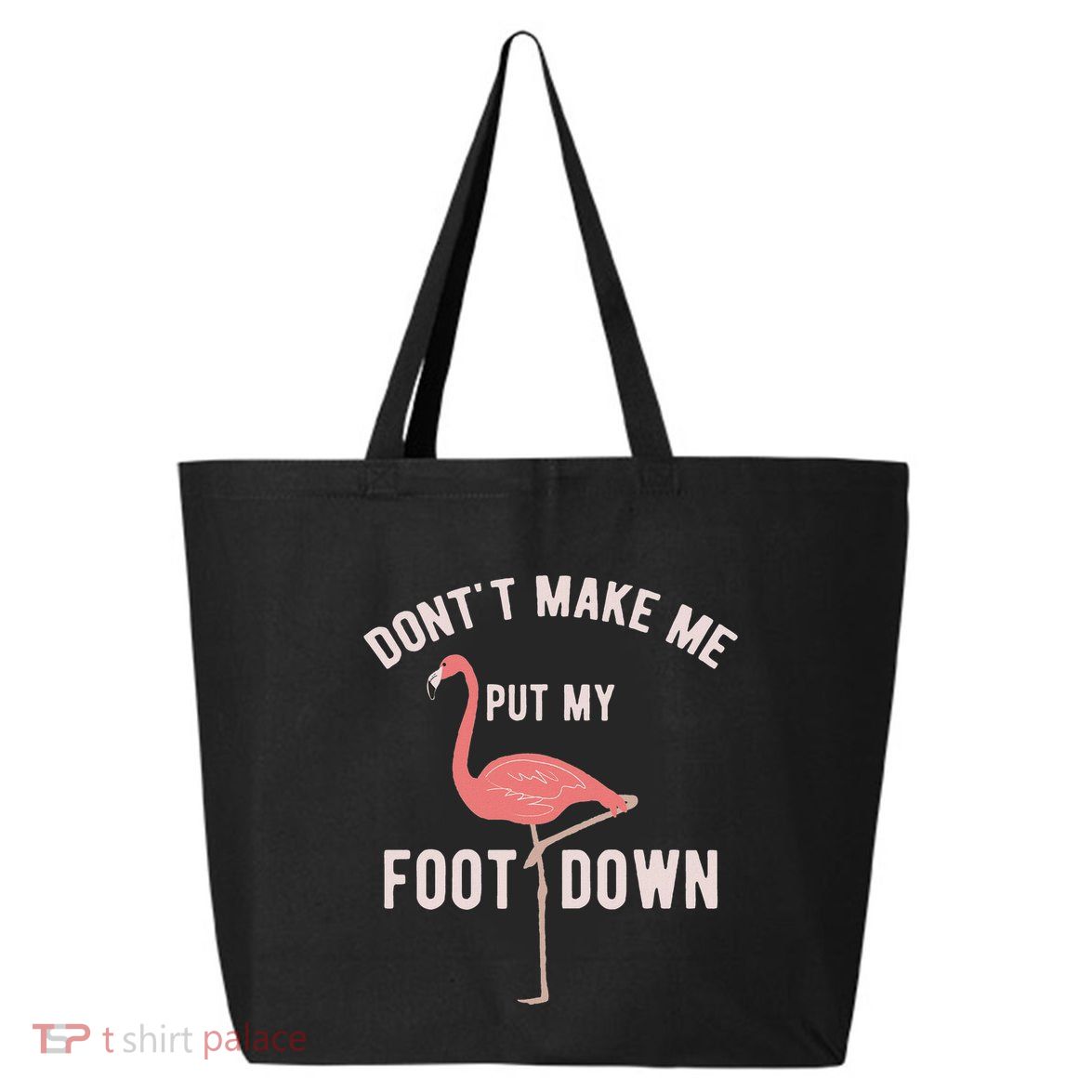 DonT Make Me Put My Foot Down Funny Flamingo 25L Jumbo Tote