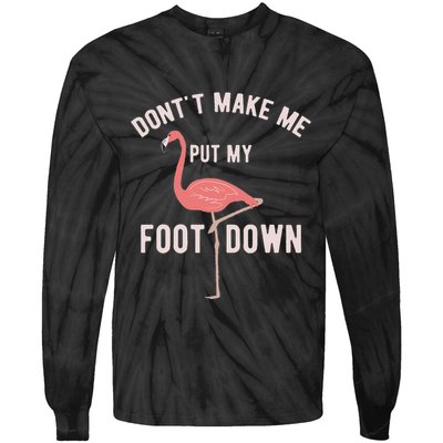 DonT Make Me Put My Foot Down Funny Flamingo Tie-Dye Long Sleeve Shirt