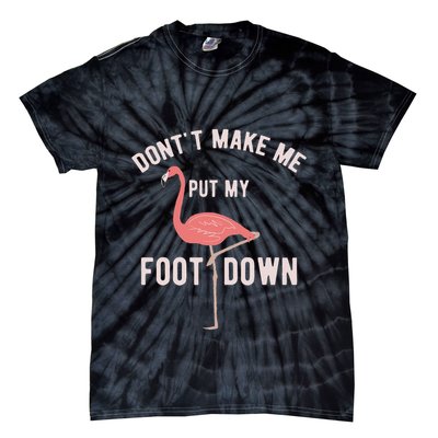 DonT Make Me Put My Foot Down Funny Flamingo Tie-Dye T-Shirt