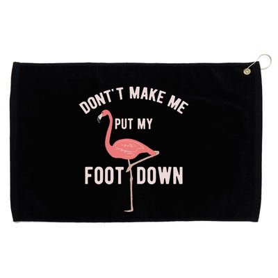 DonT Make Me Put My Foot Down Funny Flamingo Grommeted Golf Towel