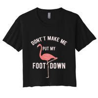 DonT Make Me Put My Foot Down Funny Flamingo Crop Top