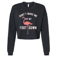 DonT Make Me Put My Foot Down Funny Flamingo Cropped Pullover Crew