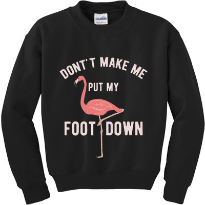DonT Make Me Put My Foot Down Funny Flamingo Kids Sweatshirt