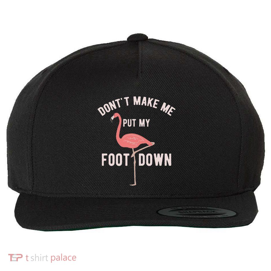 DonT Make Me Put My Foot Down Funny Flamingo Wool Snapback Cap