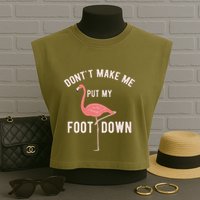 DonT Make Me Put My Foot Down Funny Flamingo Garment-Dyed Women's Muscle Tee