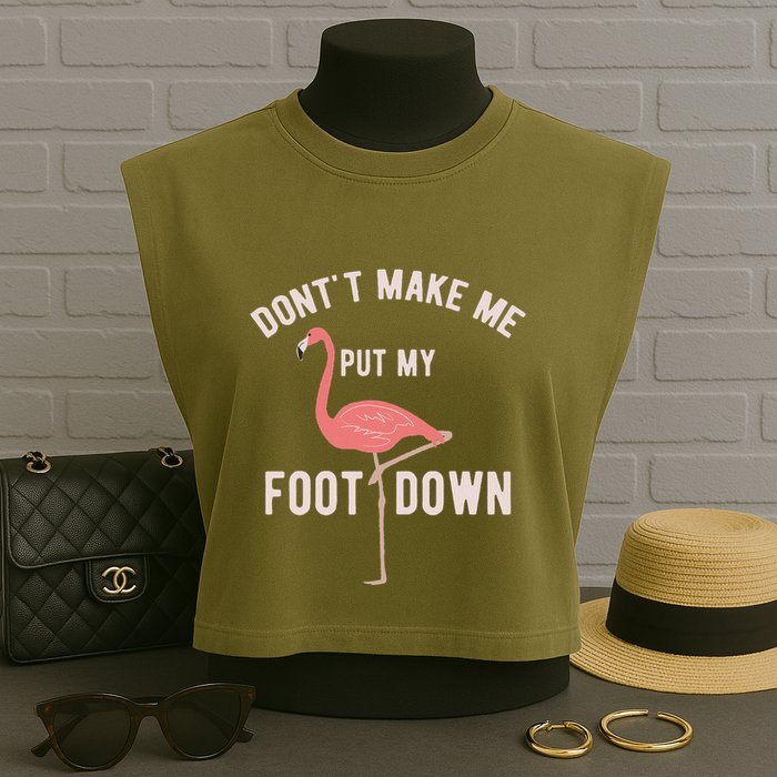 DonT Make Me Put My Foot Down Funny Flamingo Garment-Dyed Women's Muscle Tee