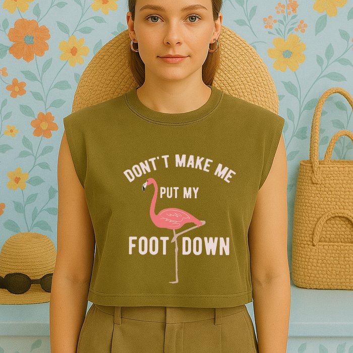 DonT Make Me Put My Foot Down Funny Flamingo Garment-Dyed Women's Muscle Tee
