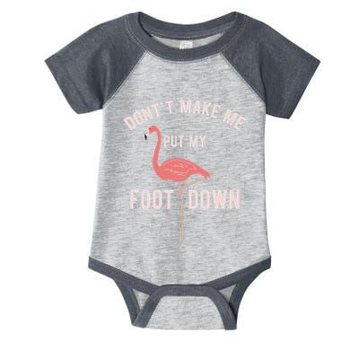 DonT Make Me Put My Foot Down Funny Flamingo Infant Baby Jersey Bodysuit