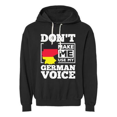 Dont Make Me Use My German Voice Germany Deutsch Funny Gift Garment-Dyed Fleece Hoodie