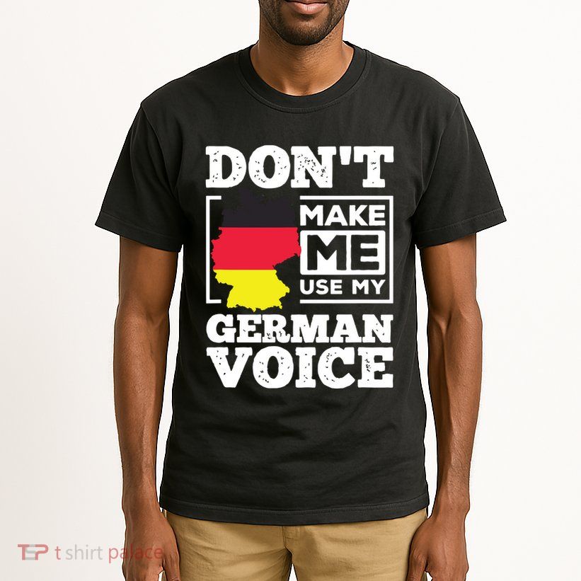 Dont Make Me Use My German Voice Germany Deutsch Funny Gift Tall T-Shirt