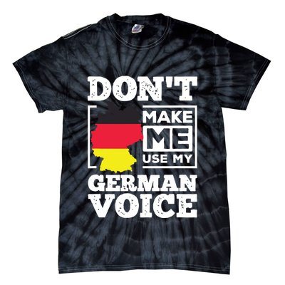 Dont Make Me Use My German Voice Germany Deutsch Funny Gift Tie-Dye T-Shirt