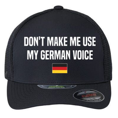 Dont Make Me Use My German Voice Germany German Saying Flexfit Unipanel Trucker Cap