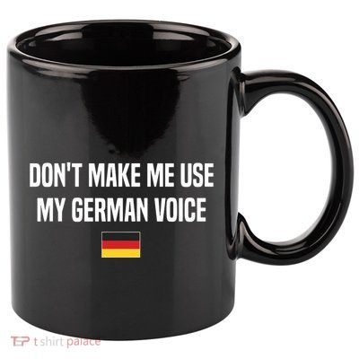 Dont Make Me Use My German Voice Germany German Saying 11oz C Handle Ceramic Mug